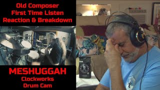 Old Composer Reacts to MESHUGGAH Clockworks Drum Cam  Tomas Haake Playthrough [upl. by Goldarina309]