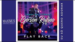 PLAY BACK  GERSON RUFINO  EU SÓ QUERO ADORAR  OFICIAL [upl. by Wallack79]