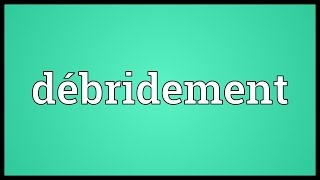 Débridement Meaning [upl. by Yaras]