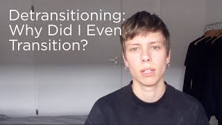 Detransitioning Why Did I Even Transition FTM Transgender [upl. by Lirva]