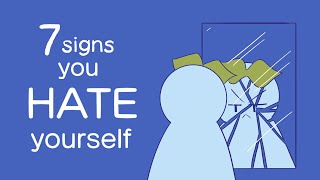 7 Signs You Hate Yourself [upl. by Arracahs]