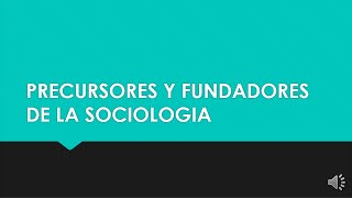 PRECURSORES Y FUNDADORES DE LA SOCIOLOGÍA [upl. by Yanrahc]