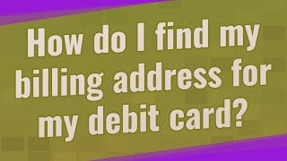 How do I find my billing address for my debit card [upl. by Calv]