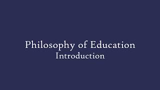 Philosophy of Education  Introduction [upl. by Leugar30]