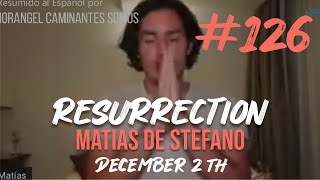 126 RESURRECTION  DEC 2TH matíasdestefano [upl. by Mailli]