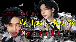 HYUNJIN FF SOLD TO MR HWANG HYUNJIN Episode 1 [upl. by Ailemor224]