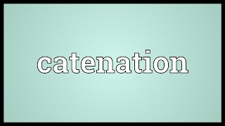 Catenation Meaning [upl. by Arrio]