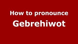 How to pronounce Gebrehiwot GermanyGerman  PronounceNamescom [upl. by Anasus]