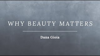 Dana Gioia  quotWhy Beauty Mattersquot Talk on art beauty and spirituality [upl. by Martinez]