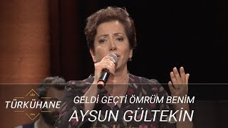 Türkühane I Aysun Gültekin  Geldi Geçti Ömrüm Benim [upl. by Arihsak]