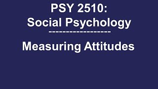 PSY 2510 Social Psychology Measuring Attitudes [upl. by Rebmac]