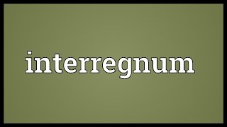 Interregnum Meaning [upl. by Heigho]