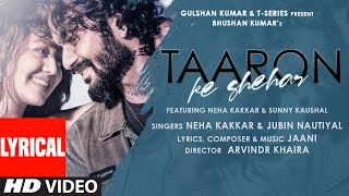 Taaron Ke Shehar Lyrical Song Neha Kakkar Sunny Kaushal  Jubin NautiyalJaani  Bhushan Kumar [upl. by Rand]