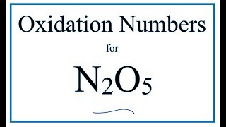 How to find the Oxidation Number for N in N2O5 Dinitrogen pentoxide [upl. by Marquardt]