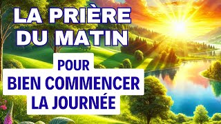 PRIÈRE PUISSANTE du MATIN Pour Bien Commencer La Journée ✨ Prière Matinale Chrétienne [upl. by Oilasor]