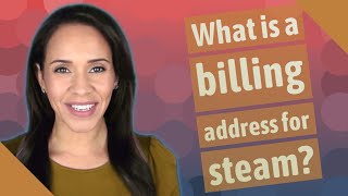 What is a billing address for steam [upl. by Gar]