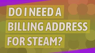 Do I need a billing address for steam [upl. by Gun]