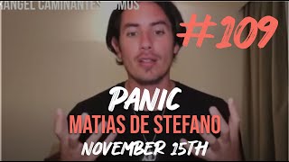 109 PANIC  NOV 15TH matíasdestefano [upl. by Bettzel]