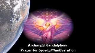 Archangel Sandalphon Prayer for Speedy Manifestation [upl. by Jessalyn977]