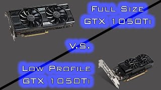 Tested Full Size GTX 1050TI VS Low Profile GTX 1050TI [upl. by Esmaria]