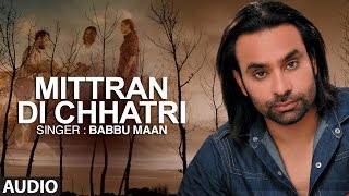 quotMitran Di Chatriquot Full Audio Song  Babbu Maan  Pyaas  Hit Punjabi Song [upl. by Anilegna15]