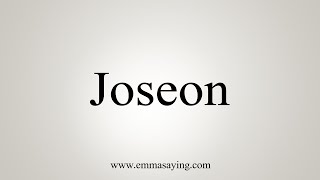 How To Say Joseon [upl. by Bronwyn]