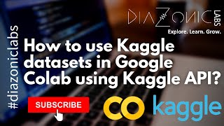 How to use datasets from Kaggle on Google Colab using Kaggle API   Diazonic Labs [upl. by Kingsly]