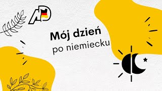 Mein Tag  czyli jak opowiadać po niemiecku o swoim dniu [upl. by Dittman]