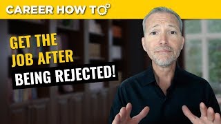 How to Get the Job After Being Rejected [upl. by Bensky]