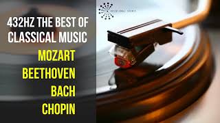 Best Classical Music 432Hz 》Mozart • Beethoven • Bach • Chopin 》Piano Violin amp Orchestral [upl. by Lairret]