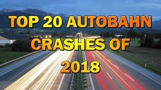 Top 20 Autobahn Crashes of 2018 [upl. by Mcripley]