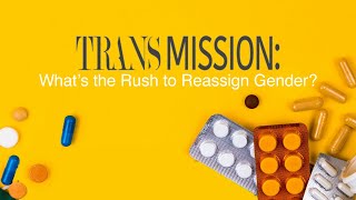 Trans Mission Whats the Rush to Reassign Gender [upl. by Clerc305]