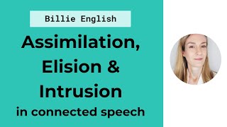 Connected Speech Assimilation Elision amp Intrusion  English Pronunciation [upl. by Ronacin]