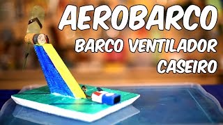 Como fazer um aerobarco o barcoventilador caseiro [upl. by Absalom424]