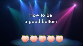 How to be a good Bottom [upl. by Anuahs]