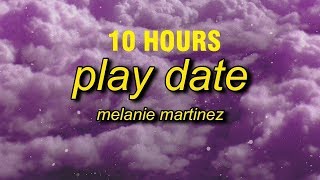 10 HOURS Melanie Martinez  Play Date Lyrics [upl. by Aitnahs]