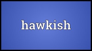 Hawkish Meaning [upl. by Anivlek]