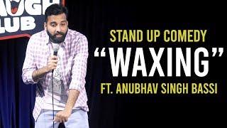 Waxing  Stand Up Comedy ft Anubhav Singh Bassi [upl. by Dorolice905]