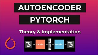 Autoencoder In PyTorch  Theory amp Implementation [upl. by Eneloc268]