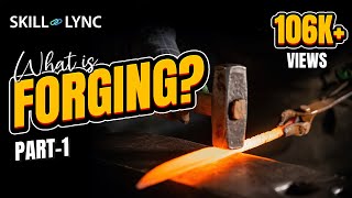 What is Forging Part  1  SkillLync [upl. by Eizzo842]